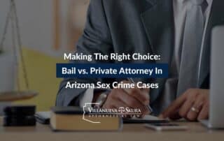 Making The Right Choice: Bail vs. Private Attorney In Arizona Sex Crime Cases