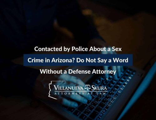 Contacted by Police About a Sex Crime in Arizona? Do Not Say a Word Without a Defense Attorney